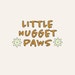 Little Nugget Paws