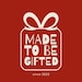 Made To Be Gifted