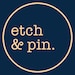 Etch and Pin