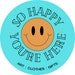 so happy you're here