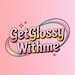 Getglossywithme