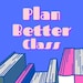 Plan Better Class