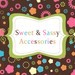 Sweet and Sassy Accessories