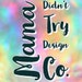 MamaDidntTryDesignCo