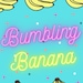 Bumblingbanana