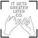 ItGetsGreaterLaterCo