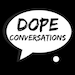 DopeConversations4