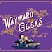 Wayward Geeks