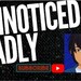 Unnoticed Sadly