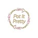 Pot It Pretty