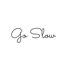 GO SLOW