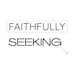 FaithfullySeeking