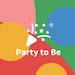 Party to Be