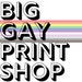 Big Gay Print Shop