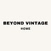 Beyond Vintage Home