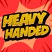 Heavy Handed
