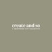 Create and So