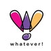 Whatever