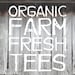 Organic Farm Fresh Tees