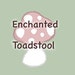 Enchanted Toadstool