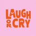 Laugh Or Cry