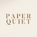 Paper Quiet
