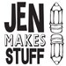 Jen Makes Stuff