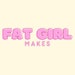 FatGirlMakes