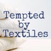 Tempted by Textiles
