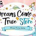 DREAMS COME TRUE
