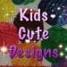 Kids Cute Designs