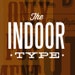 The Indoor Type