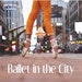 Ballet in the City