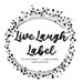 Live Laugh Label