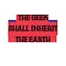 Geek Shall Inherit The Earth