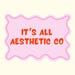 It's All Aesthetic