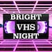 VHSBrightNight