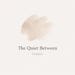 The Quiet Between