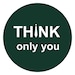 Think only you