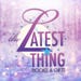The Latest Thing
