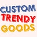 CustomTrendyGoods