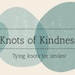 Knots of Kindness