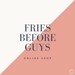 Fries Before Guys Online Store