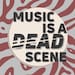 MusicIsADeadScene