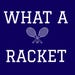 What A Racket
