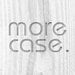 More Case
