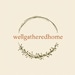 wellgatheredhome