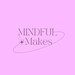 Mindful Makes