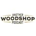 Another Woodshop Podcast