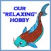 Our Relaxing Hobby